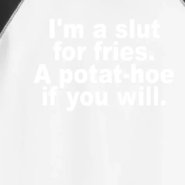 Im A Slut For Fries A Potathoe If You Will Quote Toddler Fine Jersey T-Shirt