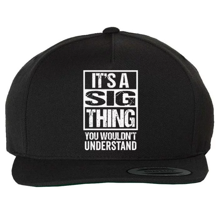 It's A Sig Thing You Wouldn't Understand First Name Wool Snapback Cap