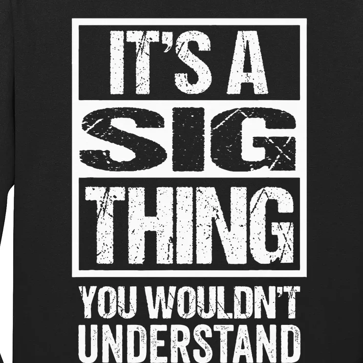 ItS A Sig Thing You WouldnT Understand First Name Long Sleeve Shirt