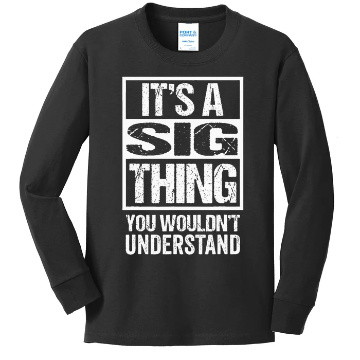 ItS A Sig Thing You WouldnT Understand First Name Kids Long Sleeve Shirt