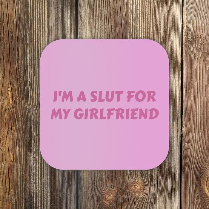 IM A Sl T For My Girlfriend Funny Meme Coaster