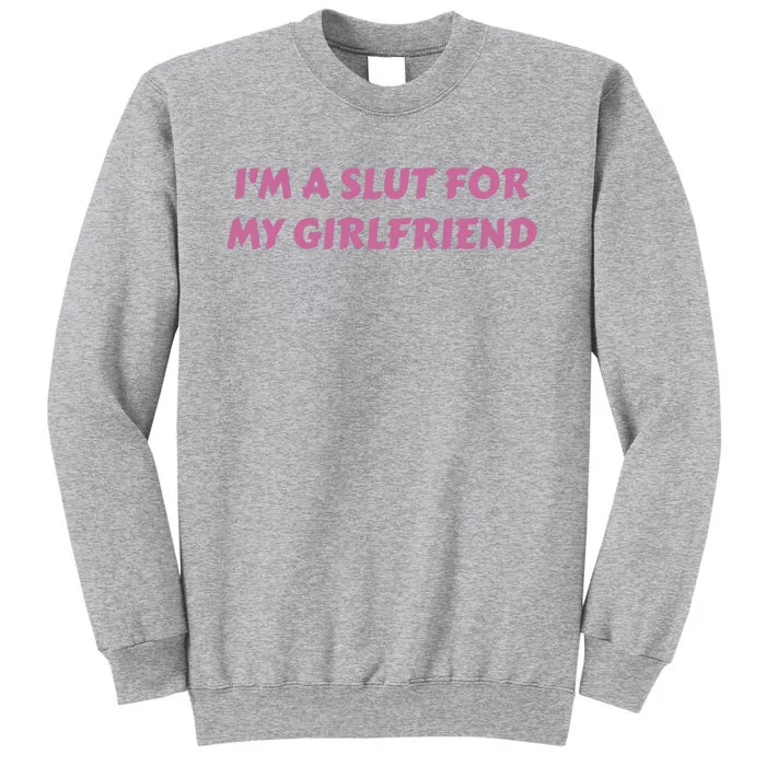 IM A Sl T For My Girlfriend Funny Meme Tall Sweatshirt