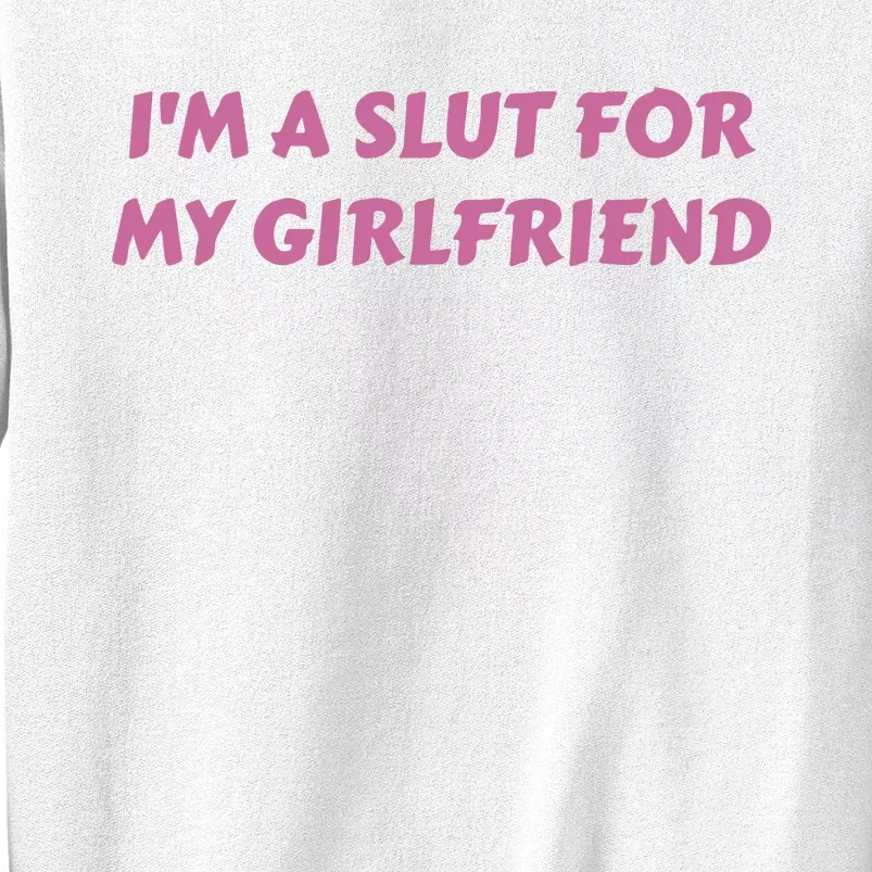 IM A Sl T For My Girlfriend Funny Meme Sweatshirt