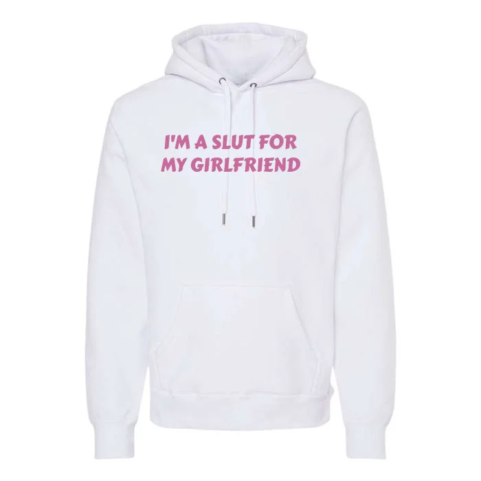 IM A Sl T For My Girlfriend Funny Meme Premium Hoodie