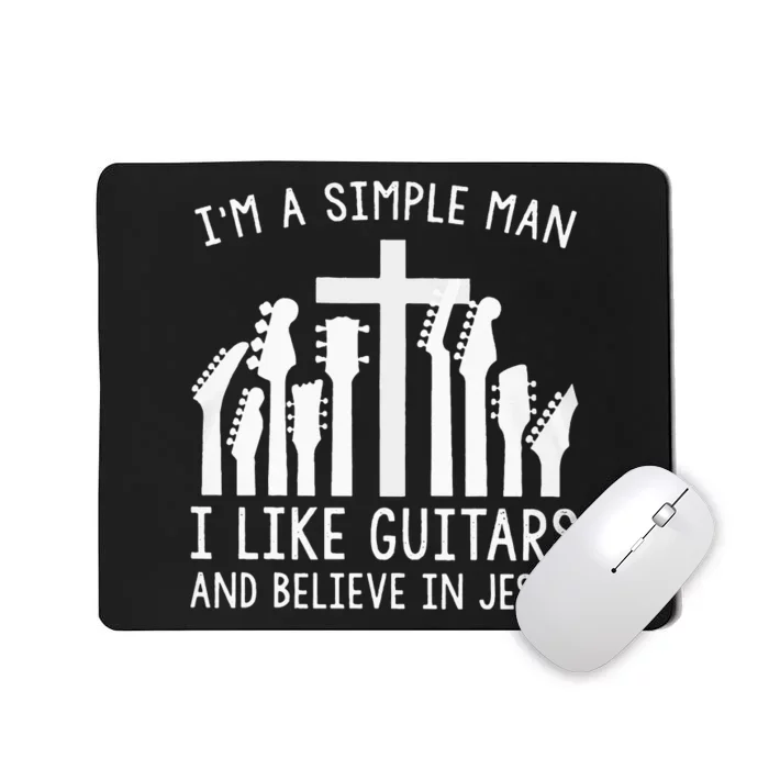 Im A Simple Man I Like Guitars And Believe In Jesus Mousepad