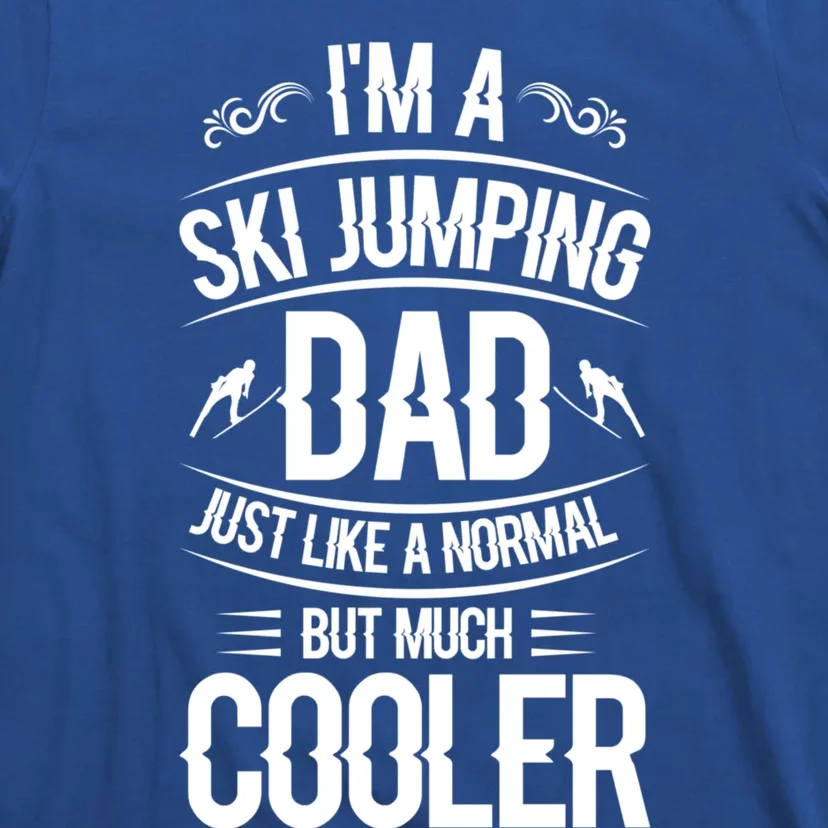 I'm A Ski Jumping Dad Just Like A Normal Dad But Much Cooler Gift T-Shirt