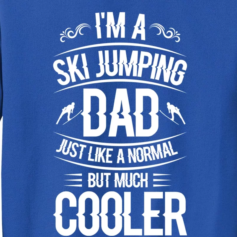 I'm A Ski Jumping Dad Just Like A Normal Dad But Much Cooler Gift Tall Sweatshirt