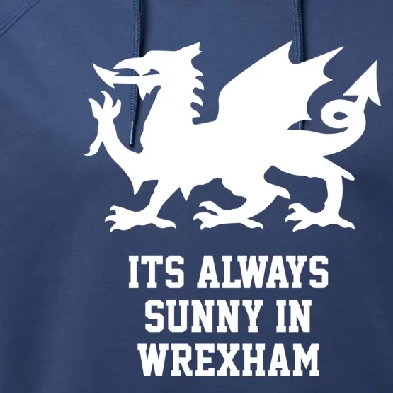 Its Always Sunny In Wrexham Wales Football Gift Performance Fleece Hoodie