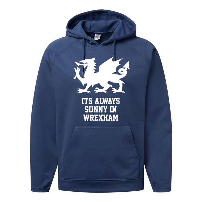 Its Always Sunny In Wrexham Wales Football Gift Performance Fleece Hoodie