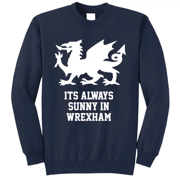 Its Always Sunny In Wrexham Wales Football Gift Tall Sweatshirt