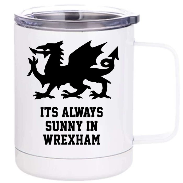 Its Always Sunny In Wrexham Wales Football Gift Front & Back 12oz Stainless Steel Tumbler Cup