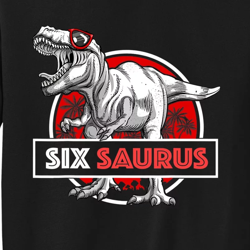 I Am Six Saurus 6 Yrs Old T Rex For 6th Birthday Gift Tall Sweatshirt