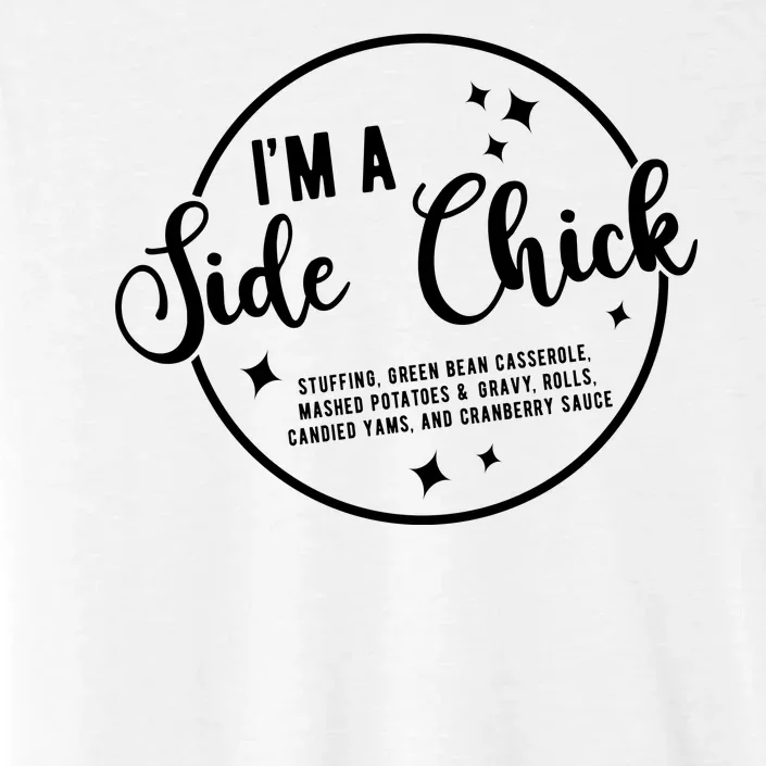 IM A Side Chick Funny Thanksgiving Food ChromaSoft Performance T-Shirt