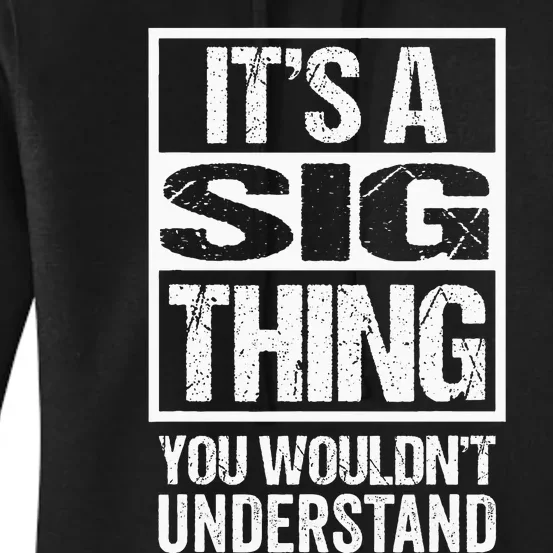 ItS A Sig Thing You WouldnT Understand First Name Women's Pullover Hoodie