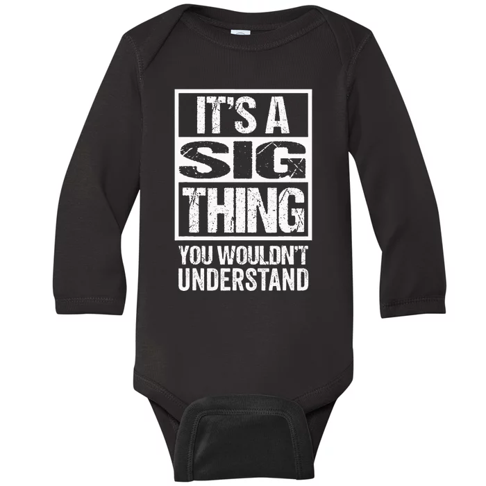 ItS A Sig Thing You WouldnT Understand First Name Baby Long Sleeve Bodysuit