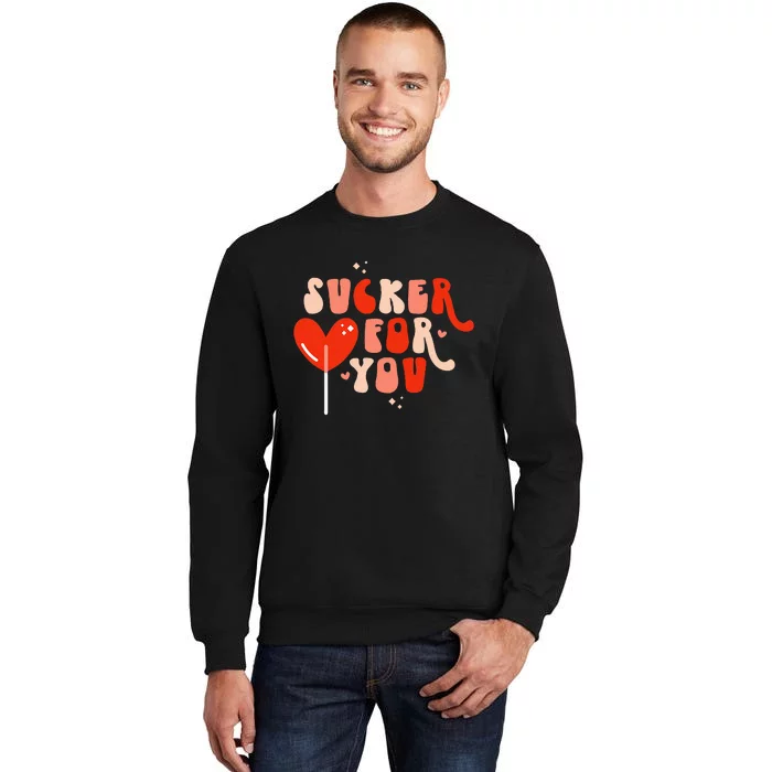 I'm A Sucker For You Candy Heart Love Happy Valentines Day Sweatshirt