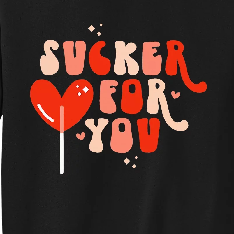 I'm A Sucker For You Candy Heart Love Happy Valentines Day Sweatshirt