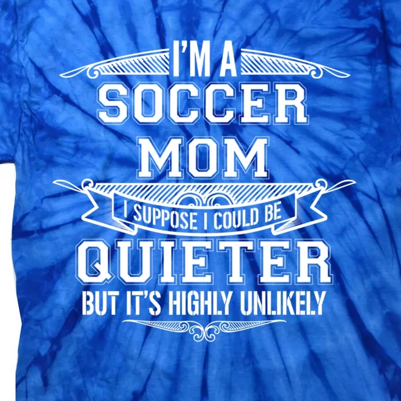 I'm A Soccer Mom Who Can't Be Quiet Gift Meaningful Gift Tie-Dye T-Shirt