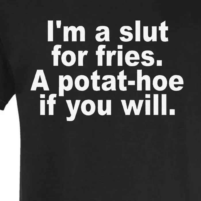 I'm A Slut For Fries A Potathoe If You Will Quote Garment-Dyed Heavyweight T-Shirt