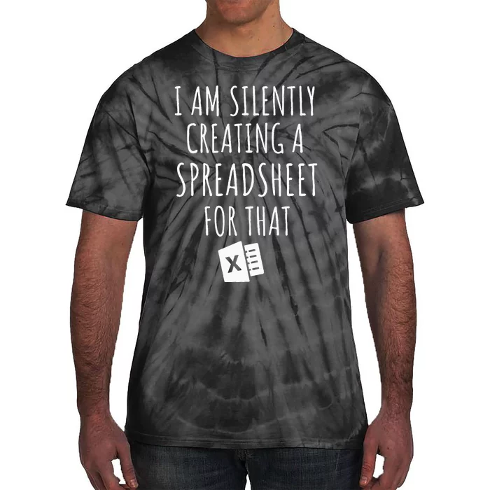 I Am Silently Creating A Spreadsheet For That Office Worker Tie-Dye T-Shirt