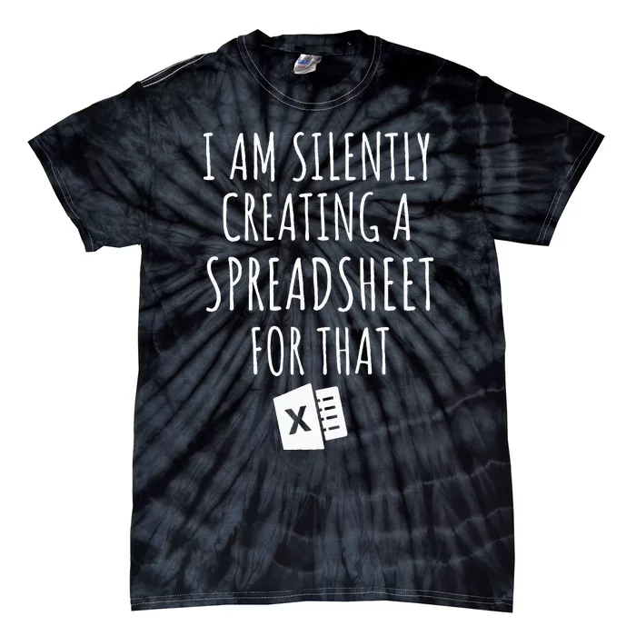 I Am Silently Creating A Spreadsheet For That Office Worker Tie-Dye T-Shirt