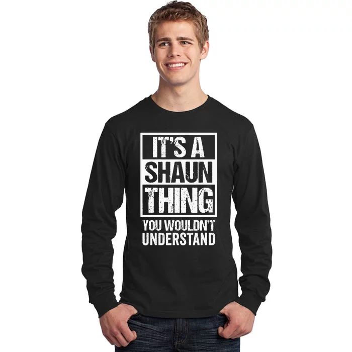 Its A Shaun Thing You Wouldnt Understand First Name Tall Long Sleeve T-Shirt