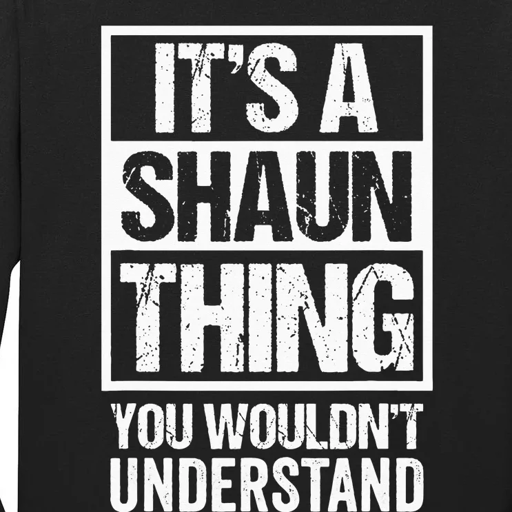 Its A Shaun Thing You Wouldnt Understand First Name Tall Long Sleeve T-Shirt