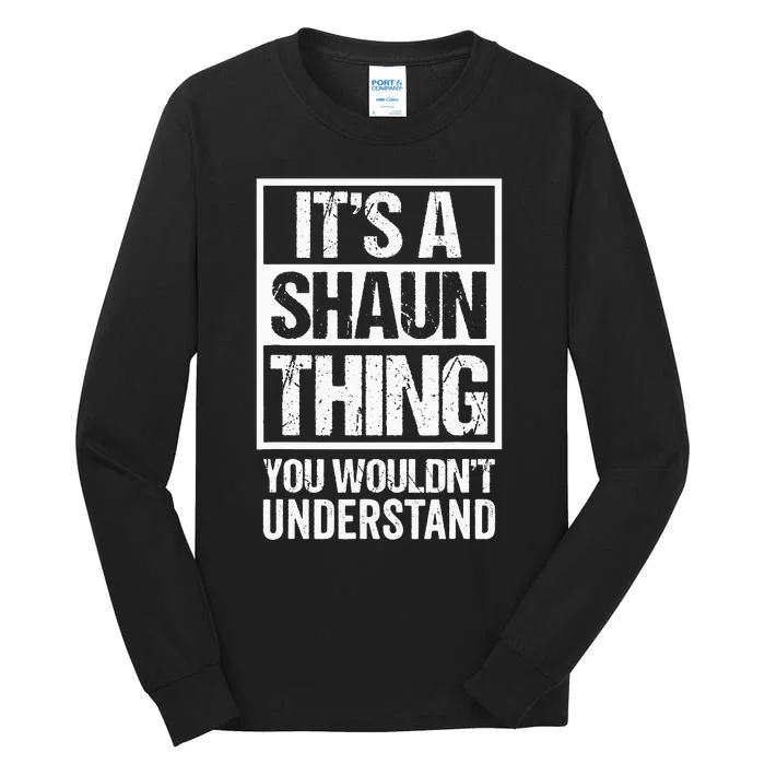 Its A Shaun Thing You Wouldnt Understand First Name Tall Long Sleeve T-Shirt