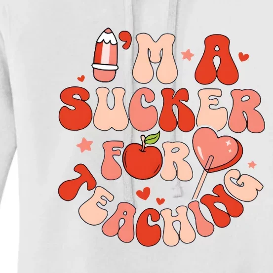 IM A Sucker For Teaching Teacher Valentine Women's Pullover Hoodie