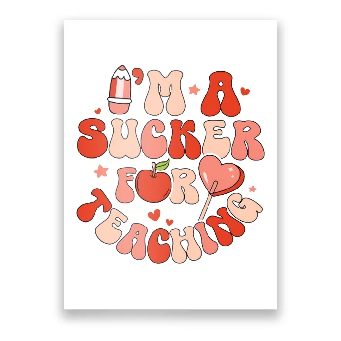 IM A Sucker For Teaching Teacher Valentine Poster