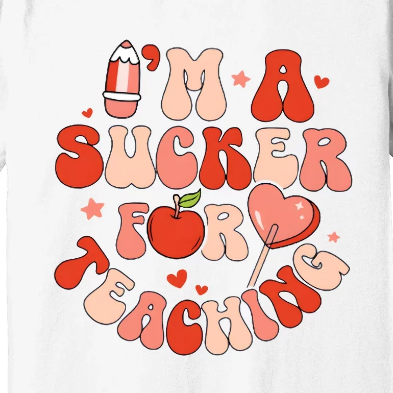 IM A Sucker For Teaching Teacher Valentine Premium T-Shirt