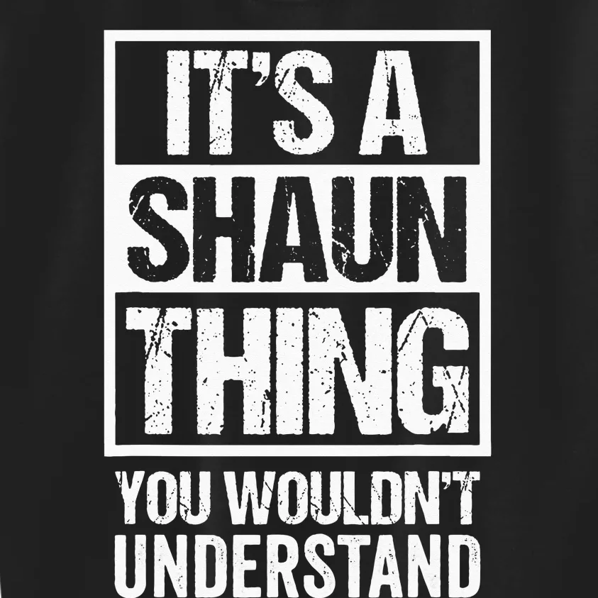 Its A Shaun Thing You Wouldnt Understand First Name Kids Sweatshirt