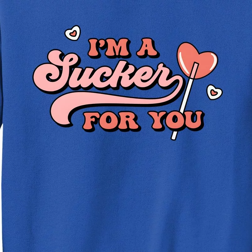 IM A Sucker For You Valentine Day Lover Couple Tall Sweatshirt