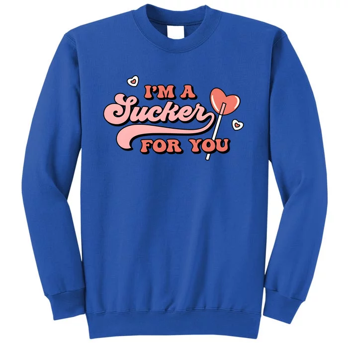 IM A Sucker For You Valentine Day Lover Couple Tall Sweatshirt