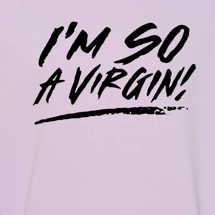 I Am So A Virgin Gift Garment-Dyed Sweatshirt