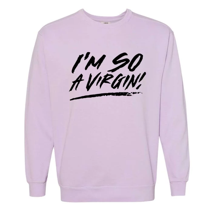 I Am So A Virgin Gift Garment-Dyed Sweatshirt