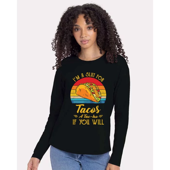 Im A Slut For Tacos A Tacho If You Will Funny Retro Womens Cotton Relaxed Long Sleeve T-Shirt