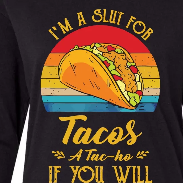 Im A Slut For Tacos A Tacho If You Will Funny Retro Womens Cotton Relaxed Long Sleeve T-Shirt