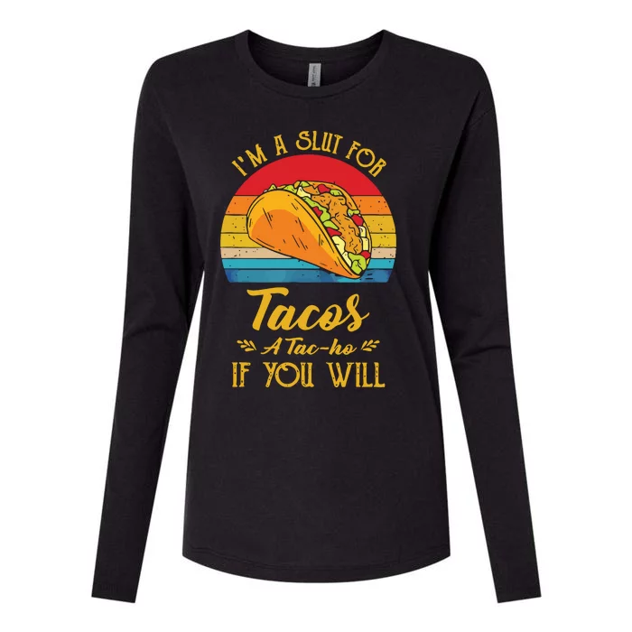 Im A Slut For Tacos A Tacho If You Will Funny Retro Womens Cotton Relaxed Long Sleeve T-Shirt