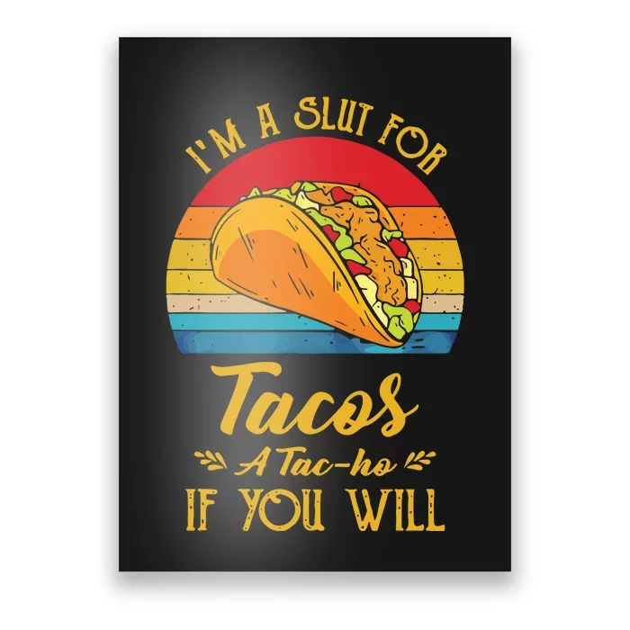 Im A Slut For Tacos A Tacho If You Will Funny Retro Poster