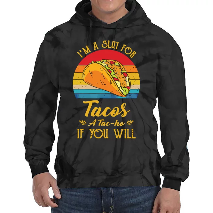 Im A Slut For Tacos A Tacho If You Will Funny Retro Tie Dye Hoodie