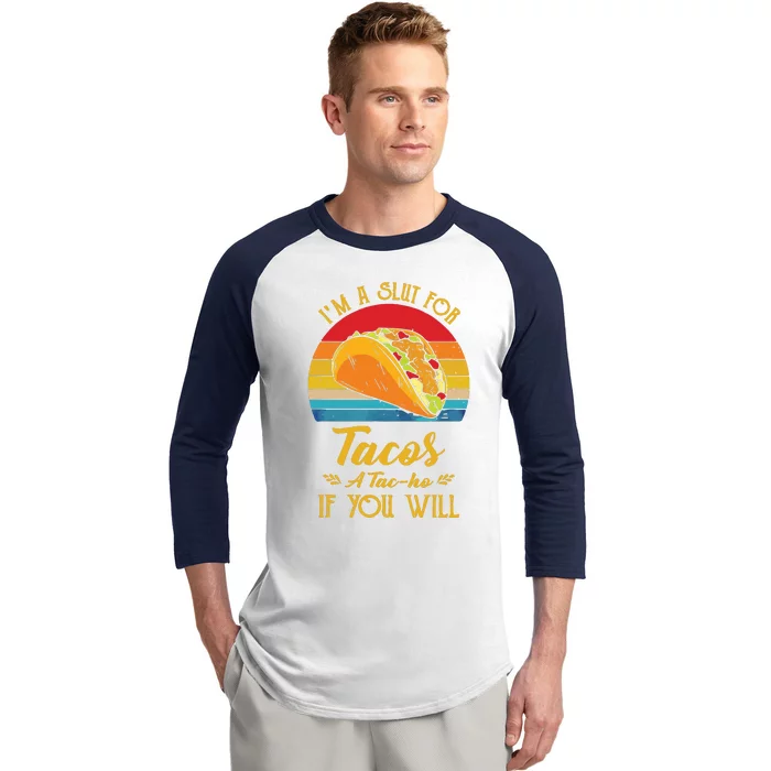 Im A Slut For Tacos A Tacho If You Will Funny Retro Baseball Sleeve Shirt