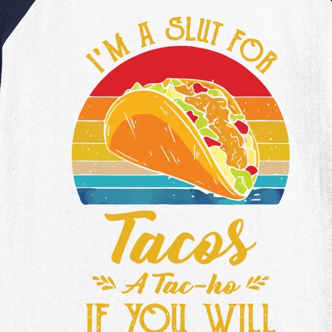 Im A Slut For Tacos A Tacho If You Will Funny Retro Baseball Sleeve Shirt