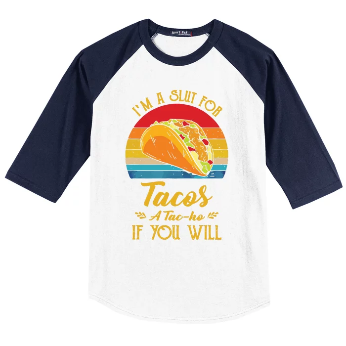 Im A Slut For Tacos A Tacho If You Will Funny Retro Baseball Sleeve Shirt