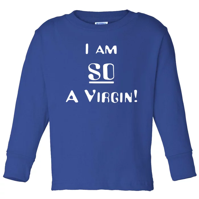 I Am So A Virgin Cool Gift Toddler Long Sleeve Shirt