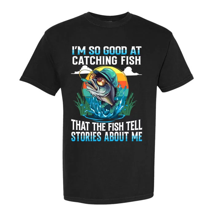 I Am So Good At Catching Fish Legendary Angler Gift Garment-Dyed Heavyweight T-Shirt