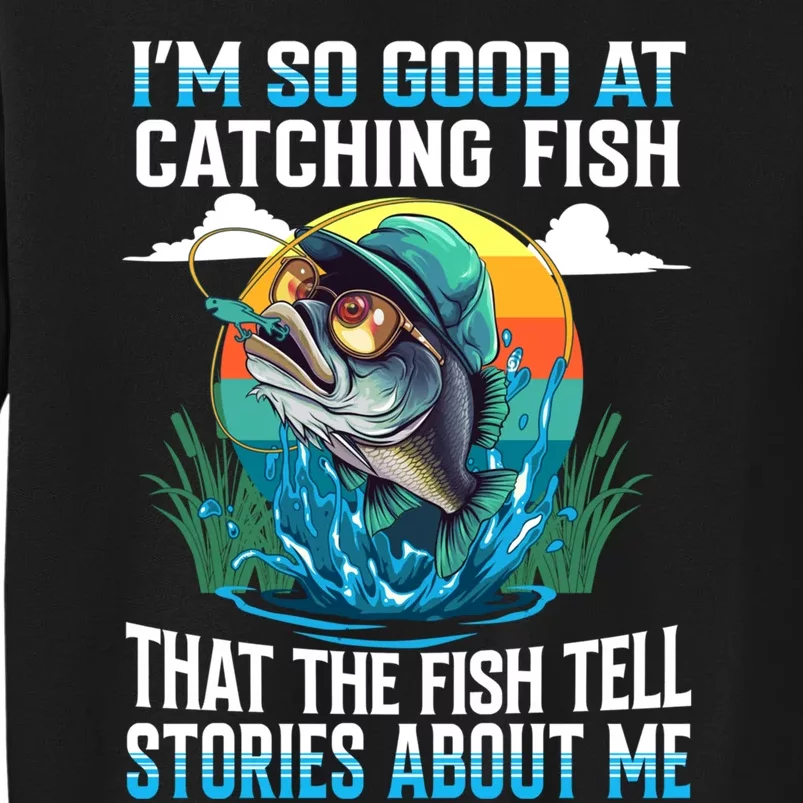 I Am So Good At Catching Fish Legendary Angler Gift Tall Sweatshirt