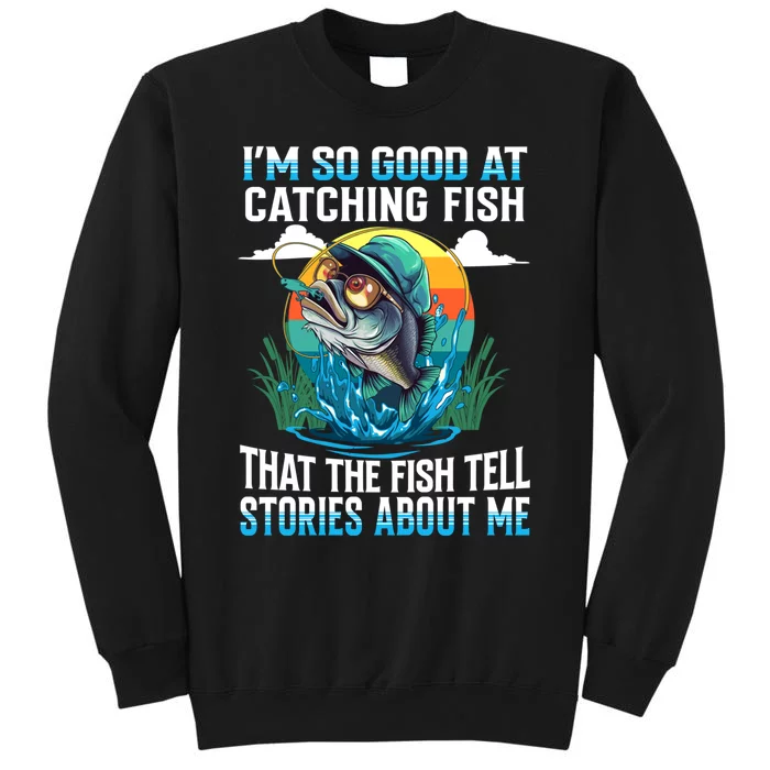 I Am So Good At Catching Fish Legendary Angler Gift Tall Sweatshirt