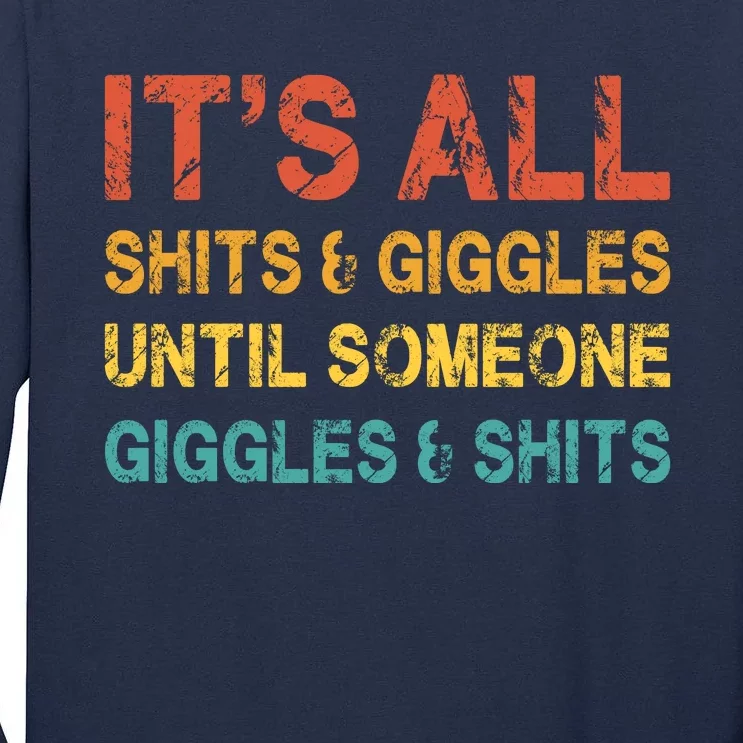 ItS All Shits And Giggles Until Someone Giggles And Shits Tall Long Sleeve T-Shirt