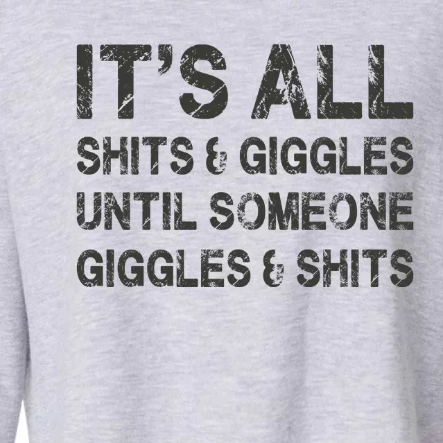 ItS All Shits And Giggles Until Someone Giggles And Shits Cropped Pullover Crew